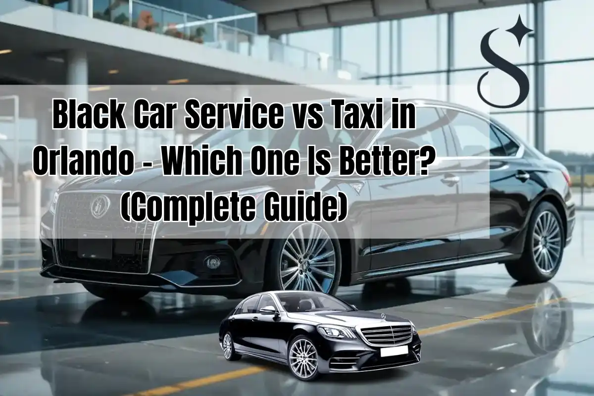 Black Car Service vs Taxi in Orlando – Which One Is Better? (Complete Guide)